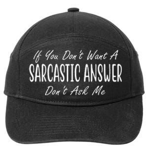 If You Dont Want A Sarcastic Answer Dont Ask Me Funny 7-Panel Snapback Hat