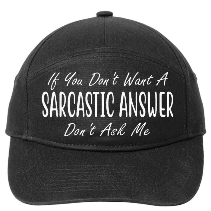 If You Dont Want A Sarcastic Answer Dont Ask Me Funny 7-Panel Snapback Hat