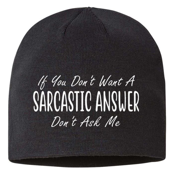 If You Dont Want A Sarcastic Answer Dont Ask Me Funny Sustainable Beanie