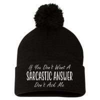 If You Dont Want A Sarcastic Answer Dont Ask Me Funny Pom Pom 12in Knit Beanie