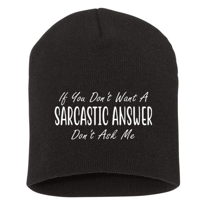 If You Dont Want A Sarcastic Answer Dont Ask Me Funny Short Acrylic Beanie