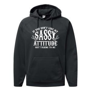 If You Dont Like My Sassy Attitude Quit Talking To Me Cute Clever Witty Performance Fleece Hoodie