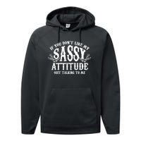 If You Dont Like My Sassy Attitude Quit Talking To Me Cute Clever Witty Performance Fleece Hoodie