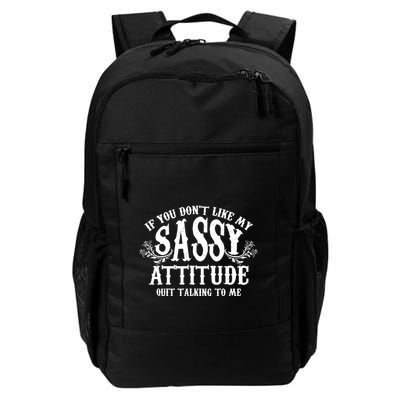 If You Dont Like My Sassy Attitude Quit Talking To Me Cute Clever Witty Daily Commute Backpack