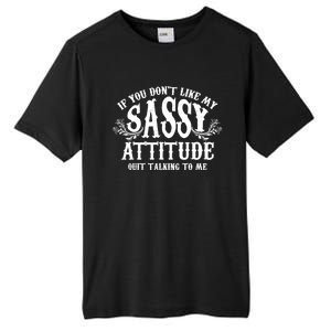 If You Dont Like My Sassy Attitude Quit Talking To Me Cute Clever Witty Tall Fusion ChromaSoft Performance T-Shirt