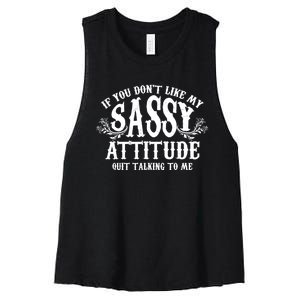 If You Dont Like My Sassy Attitude Quit Talking To Me Cute Clever Witty Women's Racerback Cropped Tank