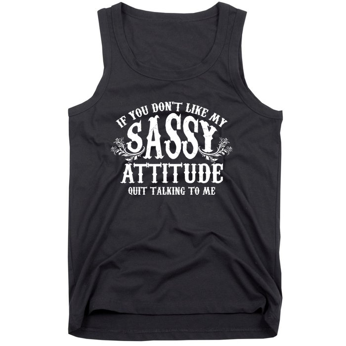 If You Dont Like My Sassy Attitude Quit Talking To Me Cute Clever Witty Tank Top