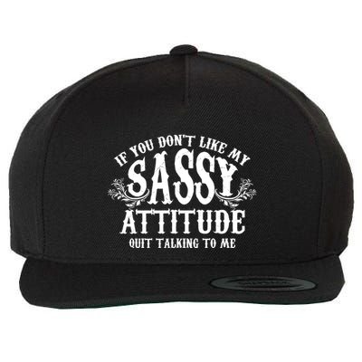 If You Dont Like My Sassy Attitude Quit Talking To Me Cute Clever Witty Wool Snapback Cap