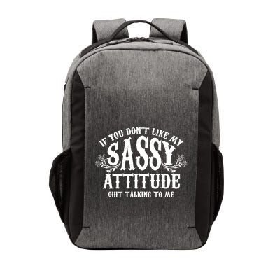 If You Dont Like My Sassy Attitude Quit Talking To Me Cute Clever Witty Vector Backpack