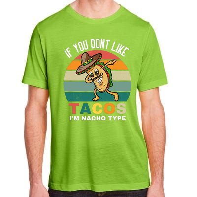 If You Dont Like Tacos Im Nacho Type Adult ChromaSoft Performance T-Shirt