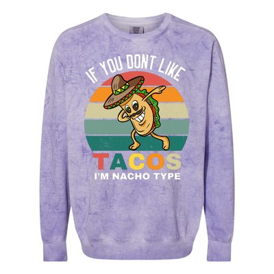 If You Dont Like Tacos Im Nacho Type Colorblast Crewneck Sweatshirt