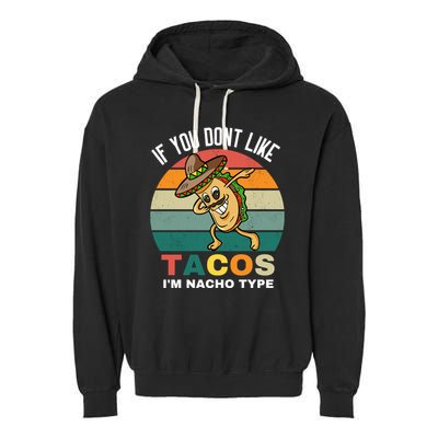 If You Dont Like Tacos Im Nacho Type Garment-Dyed Fleece Hoodie