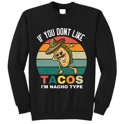 If You Dont Like Tacos Im Nacho Type Sweatshirt