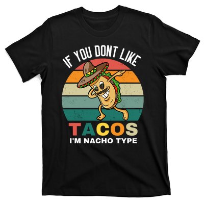 If You Dont Like Tacos Im Nacho Type T-Shirt