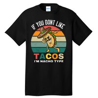 If You Dont Like Tacos Im Nacho Type Tall T-Shirt