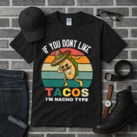 If You Dont Like Tacos Im Nacho Type Tall T-Shirt