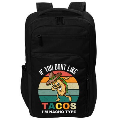 If You Dont Like Tacos Im Nacho Type Impact Tech Backpack