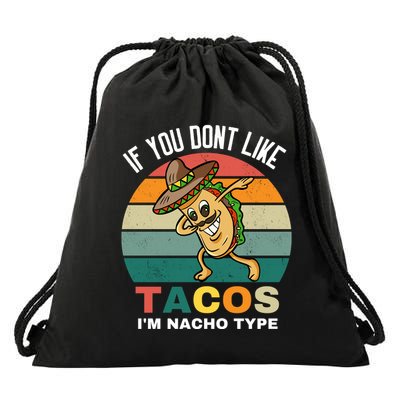 If You Dont Like Tacos Im Nacho Type Drawstring Bag