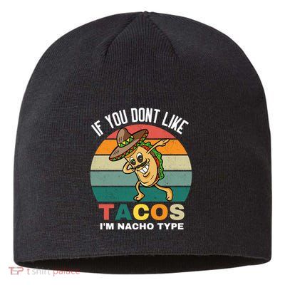 If You Dont Like Tacos Im Nacho Type Sustainable Beanie