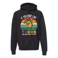 If You Dont Like Tacos Im Nacho Type Premium Hoodie