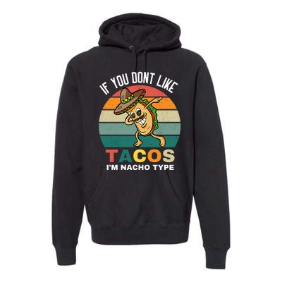 If You Dont Like Tacos Im Nacho Type Premium Hoodie