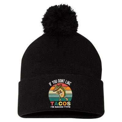 If You Dont Like Tacos Im Nacho Type Pom Pom 12in Knit Beanie