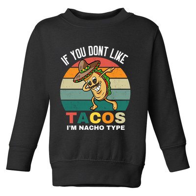 If You Dont Like Tacos Im Nacho Type Toddler Sweatshirt