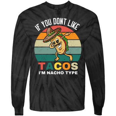 If You Dont Like Tacos Im Nacho Type Tie-Dye Long Sleeve Shirt