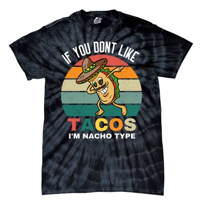 If You Dont Like Tacos Im Nacho Type Tie-Dye T-Shirt