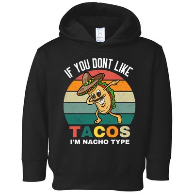 If You Dont Like Tacos Im Nacho Type Toddler Hoodie