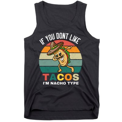 If You Dont Like Tacos Im Nacho Type Tank Top