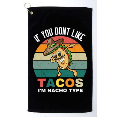 If You Dont Like Tacos Im Nacho Type Golf Towel