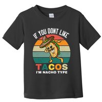 If You Dont Like Tacos Im Nacho Type Toddler T-Shirt