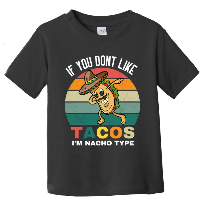 If You Dont Like Tacos Im Nacho Type Toddler T-Shirt