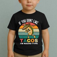 If You Dont Like Tacos Im Nacho Type Toddler T-Shirt