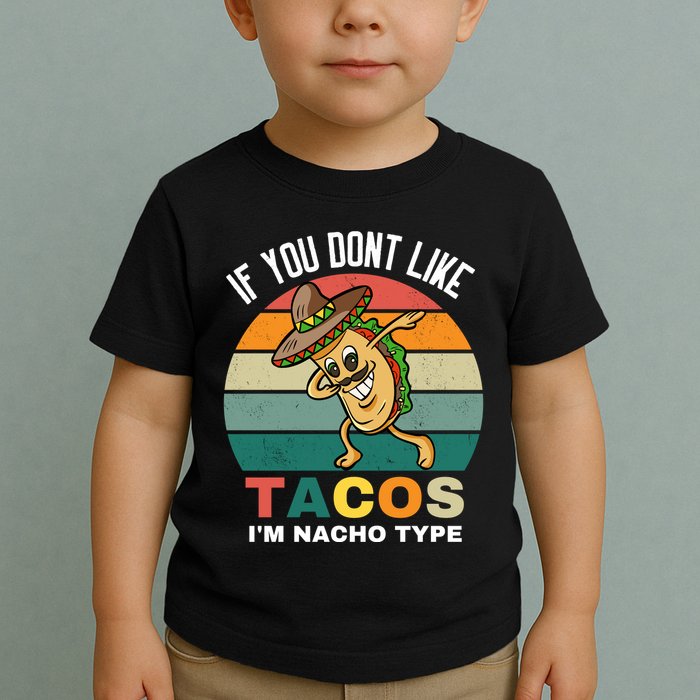 If You Dont Like Tacos Im Nacho Type Toddler T-Shirt