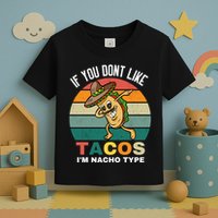 If You Dont Like Tacos Im Nacho Type Toddler T-Shirt