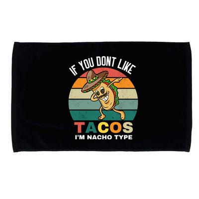 If You Dont Like Tacos Im Nacho Type Microfiber Hand Towel