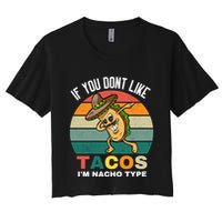 If You Dont Like Tacos Im Nacho Type Crop Top