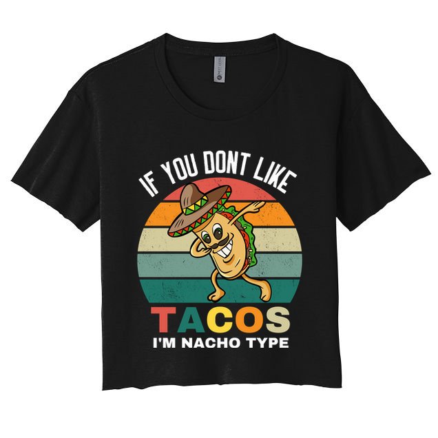If You Dont Like Tacos Im Nacho Type Crop Top