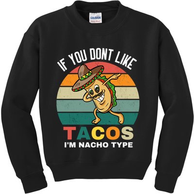 If You Dont Like Tacos Im Nacho Type Kids Sweatshirt