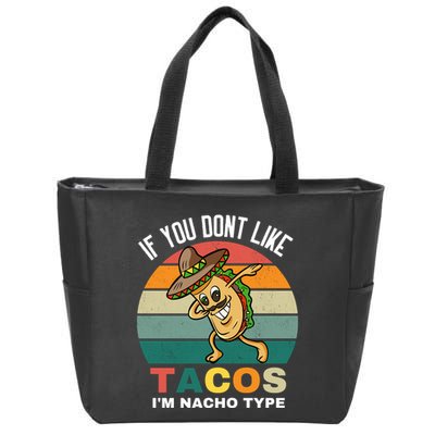 If You Dont Like Tacos Im Nacho Type Zip Tote Bag