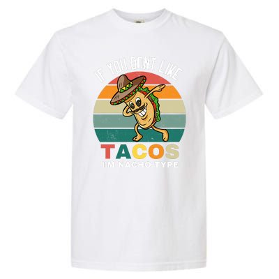 If You Dont Like Tacos Im Nacho Type Garment-Dyed Heavyweight T-Shirt