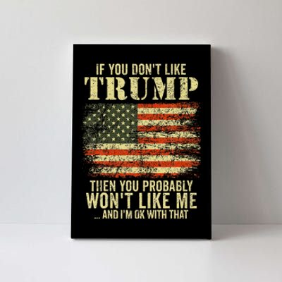 If You DonT Like Trump Then You Probably WonT Like Me Canvas