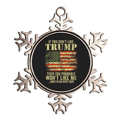 If You DonT Like Trump Then You Probably WonT Like Me Metallic Star Ornament