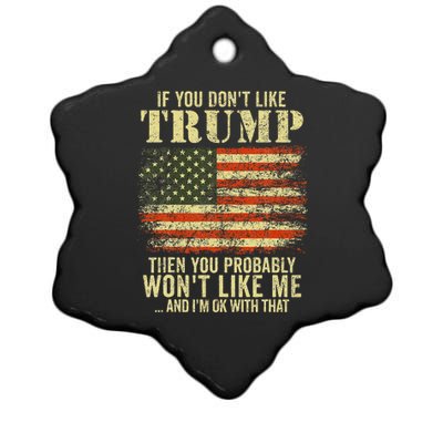 If You DonT Like Trump Then You Probably WonT Like Me Ceramic Star Ornament