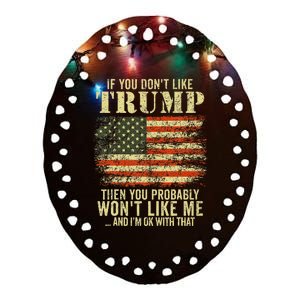 If You DonT Like Trump Then You Probably WonT Like Me Ceramic Oval Ornament