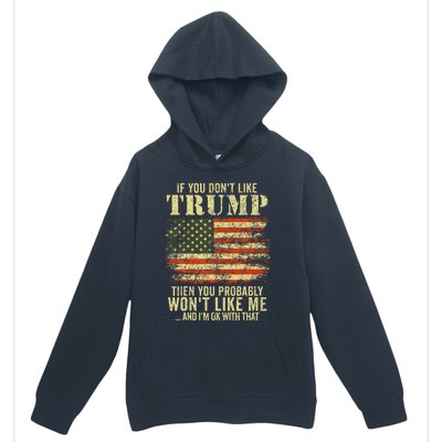 If You DonT Like Trump Then You Probably WonT Like Me Urban Pullover Hoodie