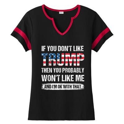 If You Don't Like Trump Then You Probably Won't Like Me Ladies Halftime Notch Neck Tee