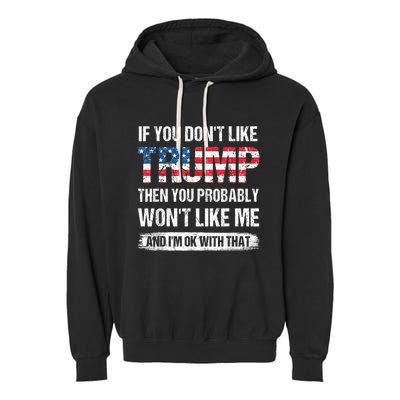 If You Don't Like Trump Then You Probably Won't Like Me Garment-Dyed Fleece Hoodie